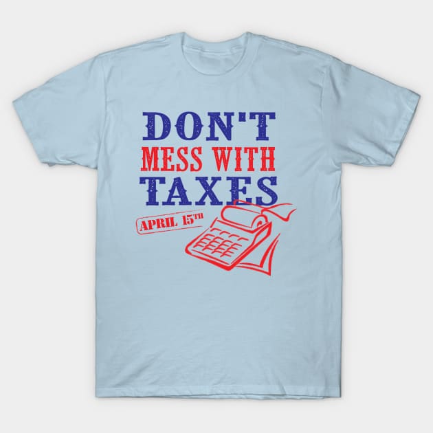 Don't Mess With Taxes T-Shirt by mcillustrator